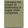 Managing the Impact on Biodiversity of Supply Chain Companies door Derek Whatling