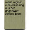 Maria Regina: Eine Erzählung aus der Gegenwart, zweiter Band door Ida Hahn-Hahn