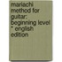 Mariachi Method for Guitar: Beginning Level * English Edition