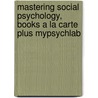 Mastering Social Psychology, Books a la Carte Plus Mypsychlab by Robert A. Baron