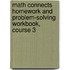Math Connects Homework and Problem-Solving Workbook, Course 3