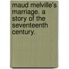 Maud Melville's Marriage. a Story of the Seventeenth Century. door Evelyn Everett Green