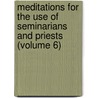Meditations for the Use of Seminarians and Priests (Volume 6) door Louis Branchereau