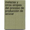 Melazas y otros siropes del proceso de producción de azúcar by Miguel Angel Otero Rambla