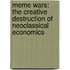 Meme Wars: The Creative Destruction of Neoclassical Economics