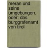 Meran Und Seine Umgebungen. Oder: Das Burggrafenamt Von Tirol by Weber 1798-1858