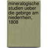Mineralogische Studien ueber die Gebirge am Niederrhein, 1808 door Jakob Nöggerath
