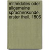 Mithridates oder allgemeine Sprachenkunde, Erster theil, 1806 door Johann Christoph Adelung