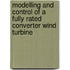 Modelling and Control of a Fully Rated Converter Wind Turbine