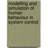 Modelling and Simulation of Human Behaviour in System Control by Pietro C. Cacciabue