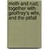 Moth And Rust; Together With Geoffrey's Wife, And The Pitfall