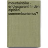 Mountainbike - Erfolgsgarant F R Den Alpinen Sommertourismus? door Domenico Bergamin