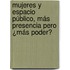 Mujeres y espacio público, más presencia pero ¿más poder?