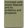 Municipal Solid Waste Disposal And Its Problems And Prospects door Lakhimi Gogoi