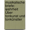 Musikalische Briefe: Wahrheit Über Tonkunst Und Tonkünstler door Johann Christian Lobe