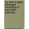 My Tank Is Fight!: Deranged Inventions Of Wwii [with Earbuds] door Zack Parsons