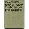 Métabolisme redox et métaux lourds chez les Cyanobactéries door Benoit Marteyn