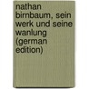 Nathan Birnbaum, sein Werk und seine Wanlung (German Edition) by Herrmann Leo