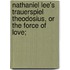 Nathaniel Lee's Trauerspiel Theodosius, or The force of love;