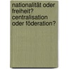 Nationalität oder Freiheit? Centralisation oder Föderation? door Ludwig Eckardt