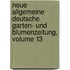 Neue Allgemeine Deutsche Garten- Und Blumenzeitung, Volume 13