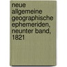 Neue Allgemeine Geographische Ephemeriden, Neunter Band, 1821 door Onbekend
