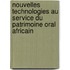 Nouvelles Technologies au Service du Patrimoine Oral Africain