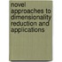 Novel Approaches to Dimensionality Reduction and Applications