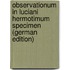 Observationum in Luciani Hermotimum specimen (German Edition)