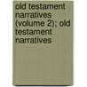 Old Testament Narratives (Volume 2); Old Testament Narratives by Henry Hallam Saunderson