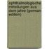 Ophthalmologische Mitteilungen Aus Dem Jahre (German Edition)