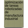 Optimización de tareas robotizadas de manufactura industrial door Ambrocio Loredo Flores