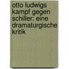 Otto Ludwigs Kampf Gegen Schiller: Eine Dramaturgische Kritik by Heinrich Kühnlein