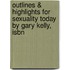 Outlines & Highlights For Sexuality Today By Gary Kelly, Isbn