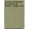 Outlines & Highlights For Calculus By William L. Briggs, Isbn door Cram101 Textbook Reviews