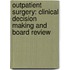 Outpatient Surgery: Clinical Decision Making and Board Review