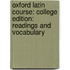 Oxford Latin Course: College Edition: Readings and Vocabulary