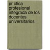 Pr Ctica Profesional Integrada De Los Docentes Universitarios door Xiomara Narv Ez
