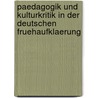 Paedagogik Und Kulturkritik in Der Deutschen Fruehaufklaerung by Johann Gottfried Zeidler