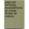 Pago por Servicios Ecosistémicos en Zonas Áridas de México door Víctor Ángel Hernández Trejo