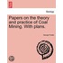 Papers on the theory and practice of Coal Mining. With plans.