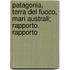 Patagonia, Terra del Fuoco, Mari Australi; Rapporto. Rapporto