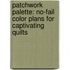 Patchwork Palette: No-Fail Color Plans for Captivating Quilts door Donna Lynn Thomas