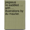 Pegasus re-saddled. ... With ... illustrations by Du Maurier. door H. Cholmondeley-Pennell