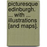 Picturesque Edinburgh. ... With ... illustrations [and maps]. door Katharine F. Lockie