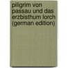 Piligrim Von Passau Und Das Erzbisthum Lorch (German Edition) door Dümmler Ernst
