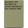 Pioneers and Founders or, Recent Workers in the Mission field door Charlotte Mary Yonge