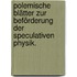 Polemische Blätter zur Beförderung der speculativen Physik.