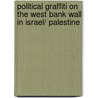 Political Graffiti on the West Bank Wall in Israel/ Palestine door Steven T. Olberg