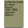 Politische Briefe an Einen Freund, 1882-1889 (German Edition) door Max Rudolf